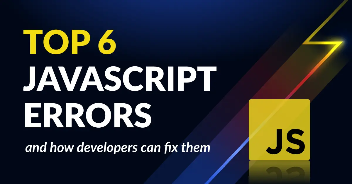 Top 6 JavaScript errors and how developers can fix them featured image.