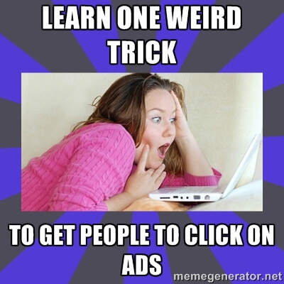 Ironically (or not) they don't actually tell you the '1 weird trick' when you click on them.