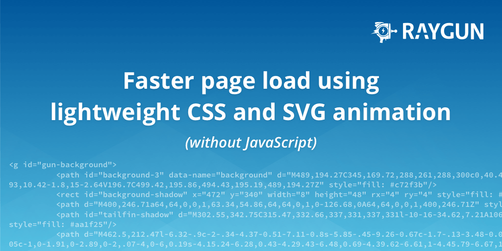 Faster page load using lightweight CSS and SVG animation (without  JavaScript) · Raygun Blog